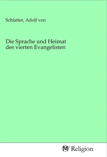 Cover: 9783968812243 | Die Sprache und Heimat des vierten Evangelisten | Adolf von Schlatter