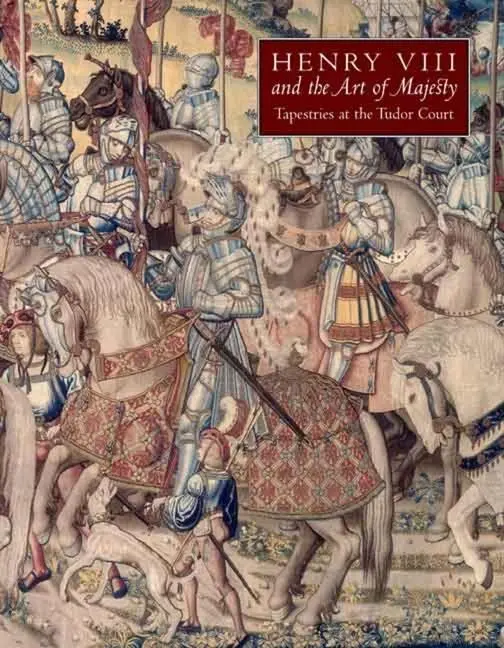 Cover: 9780300122343 | Henry VIII and the Art of Majesty | Tapestries at the Tudor Court