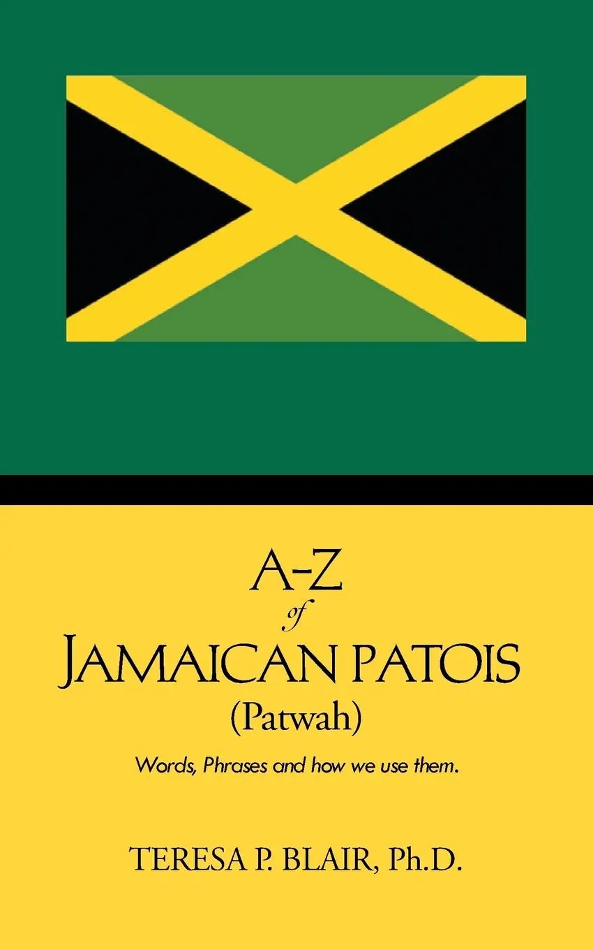 Cover: 9781481752343 | A-Z of Jamaican Patois (Patwah) | Words, Phrases and How We Use Them.