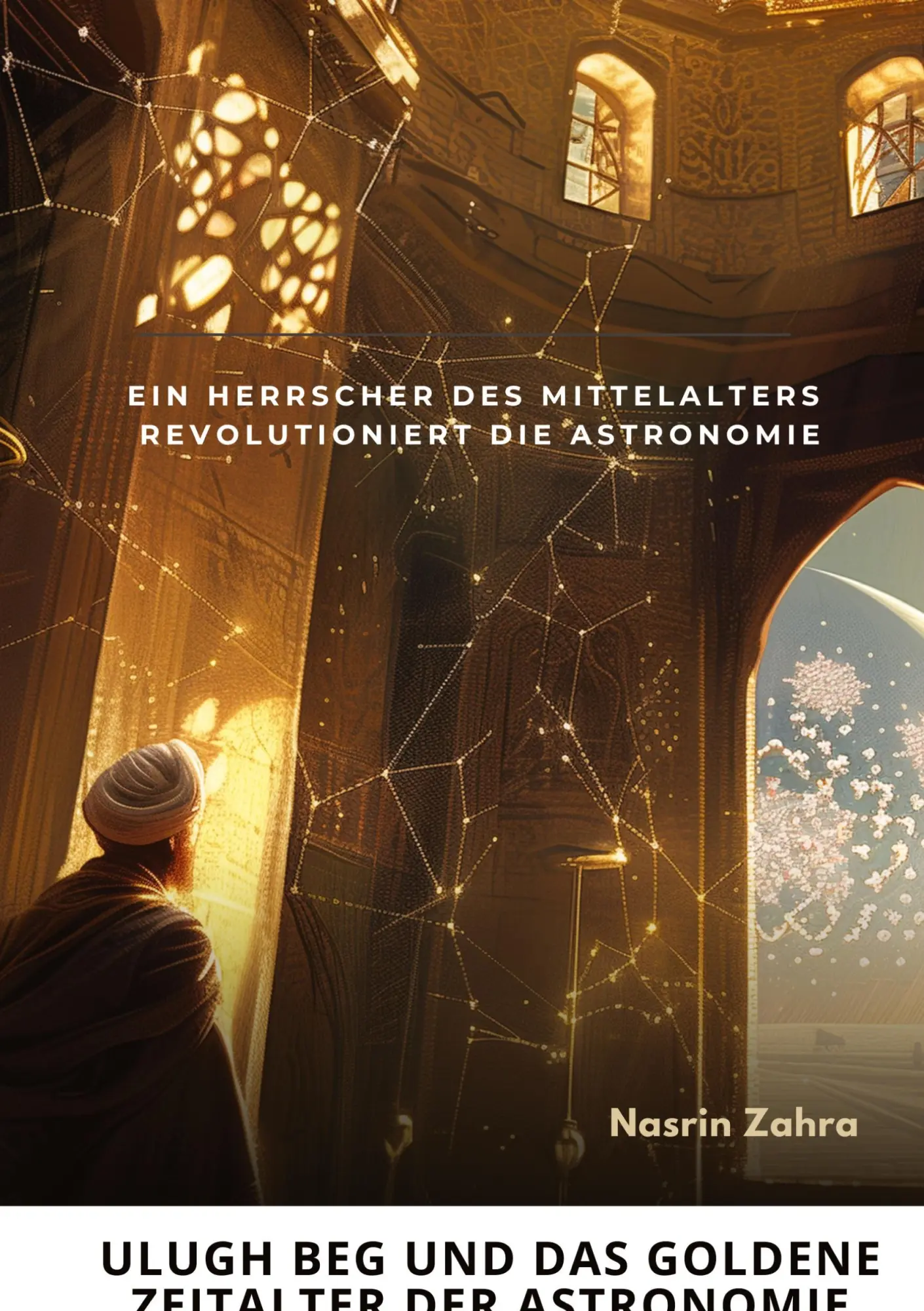 Cover: 9783384222343 | Ulugh Beg und das goldene Zeitalter der Astronomie | Nasrin Zahra