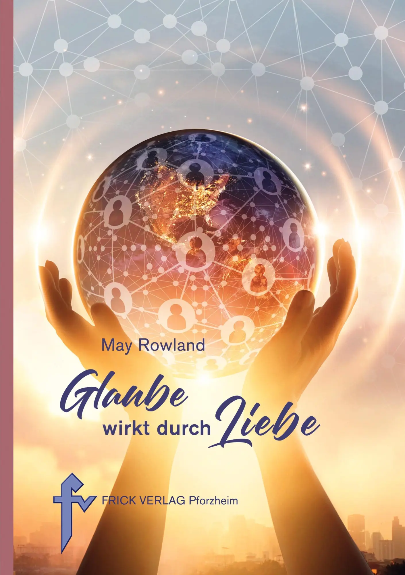 Cover: 9783939862543 | Glaube wirkt durch Liebe | May Rowland | Taschenbuch | Deutsch | 2021