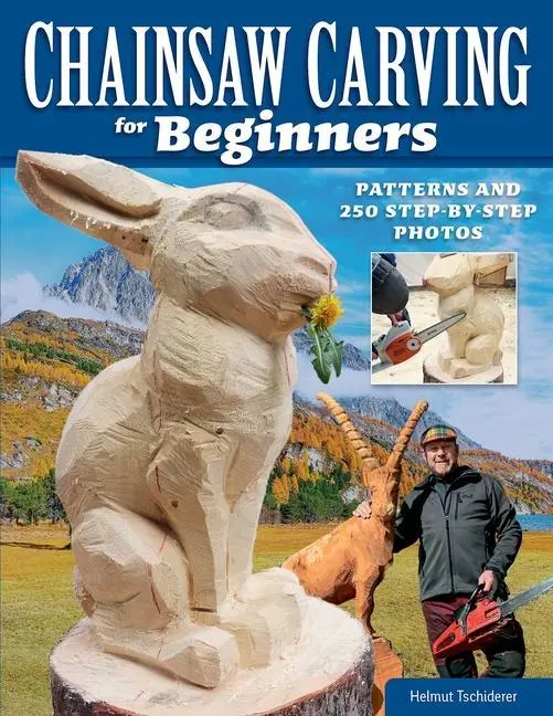 Cover: 9781497102743 | Chainsaw Carving for Beginners | Patterns and 250 Step-By-Step Photos