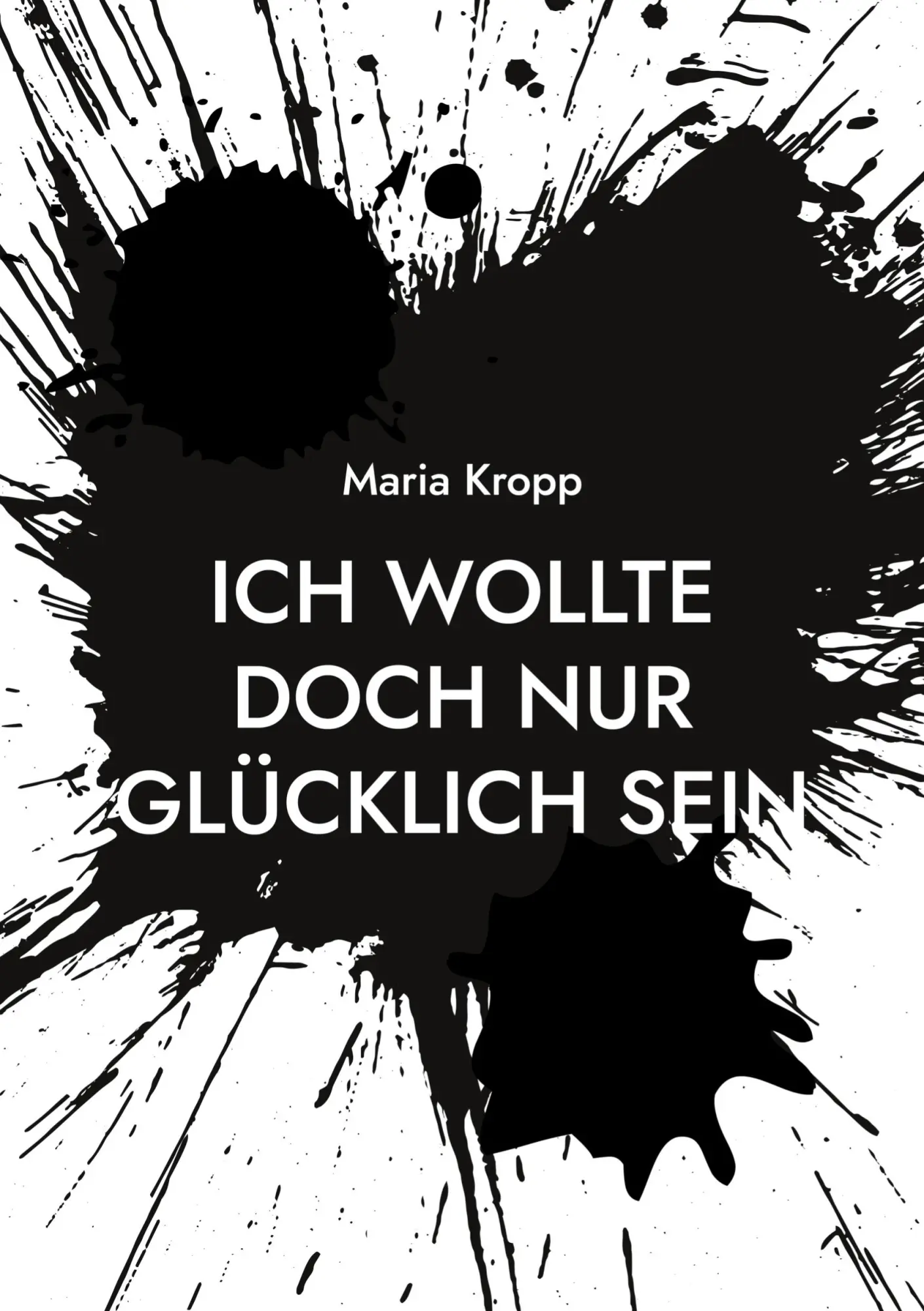 Cover: 9783734742743 | Ich wollte doch nur glücklich sein | Maria Kropp | Taschenbuch | 82 S.