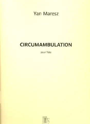 Cover: 9790044072743 | Circumambulation Flute Seule En Do Ou En Sol | Yan Maresz | Partitur