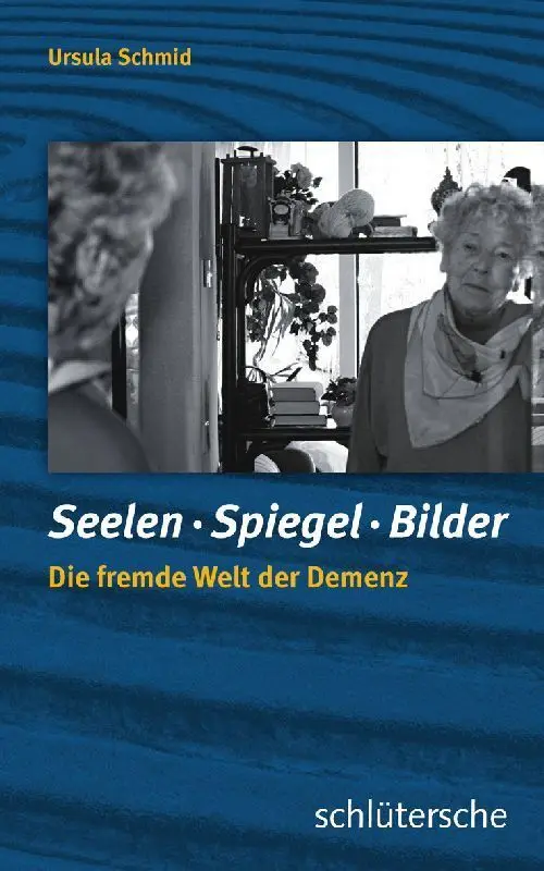 Cover: 9783899932843 | Seelen - Spiegel - Bilder | Die fremde Welt der Demenz | Ursula Schmid