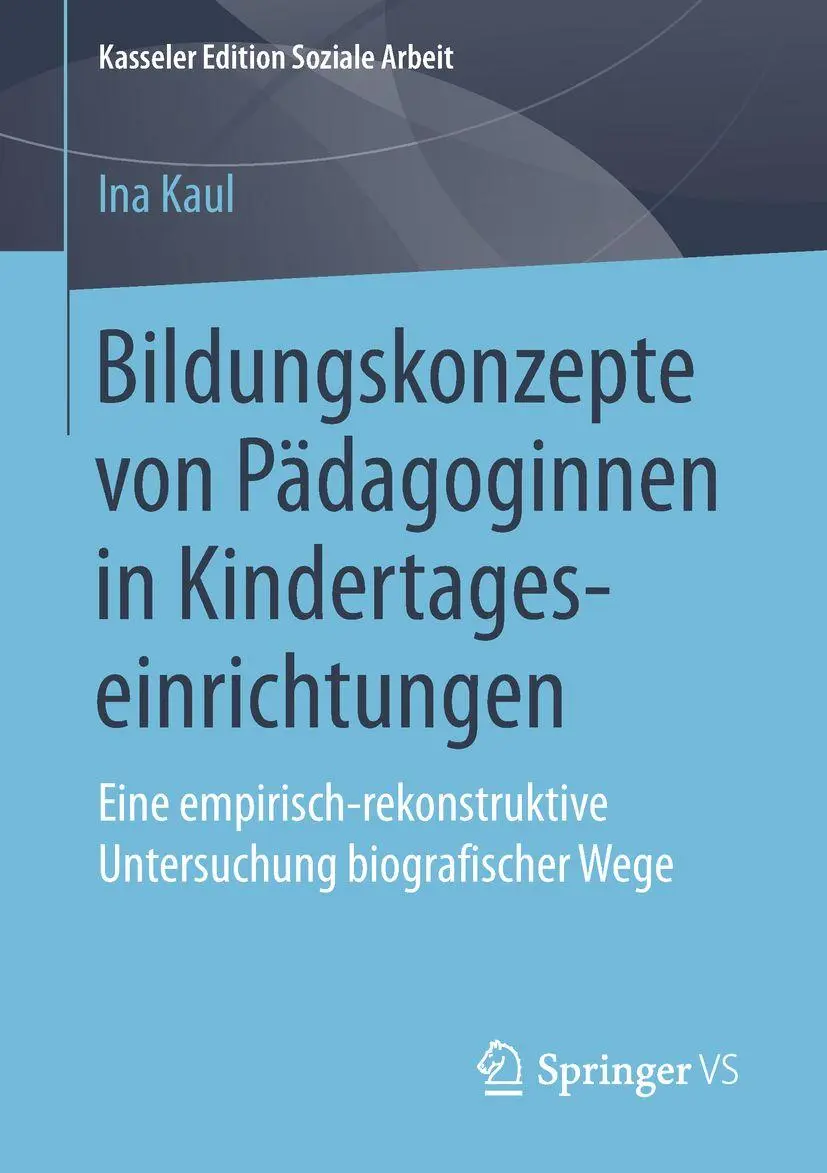 Bildungskonzepte von Pädagoginnen in Kindertageseinrichtungen: Eine empirisch-rekonstruktive Untersuchung biografischer Wege (Kasseler Edition Soziale Arbeit, Band 11)