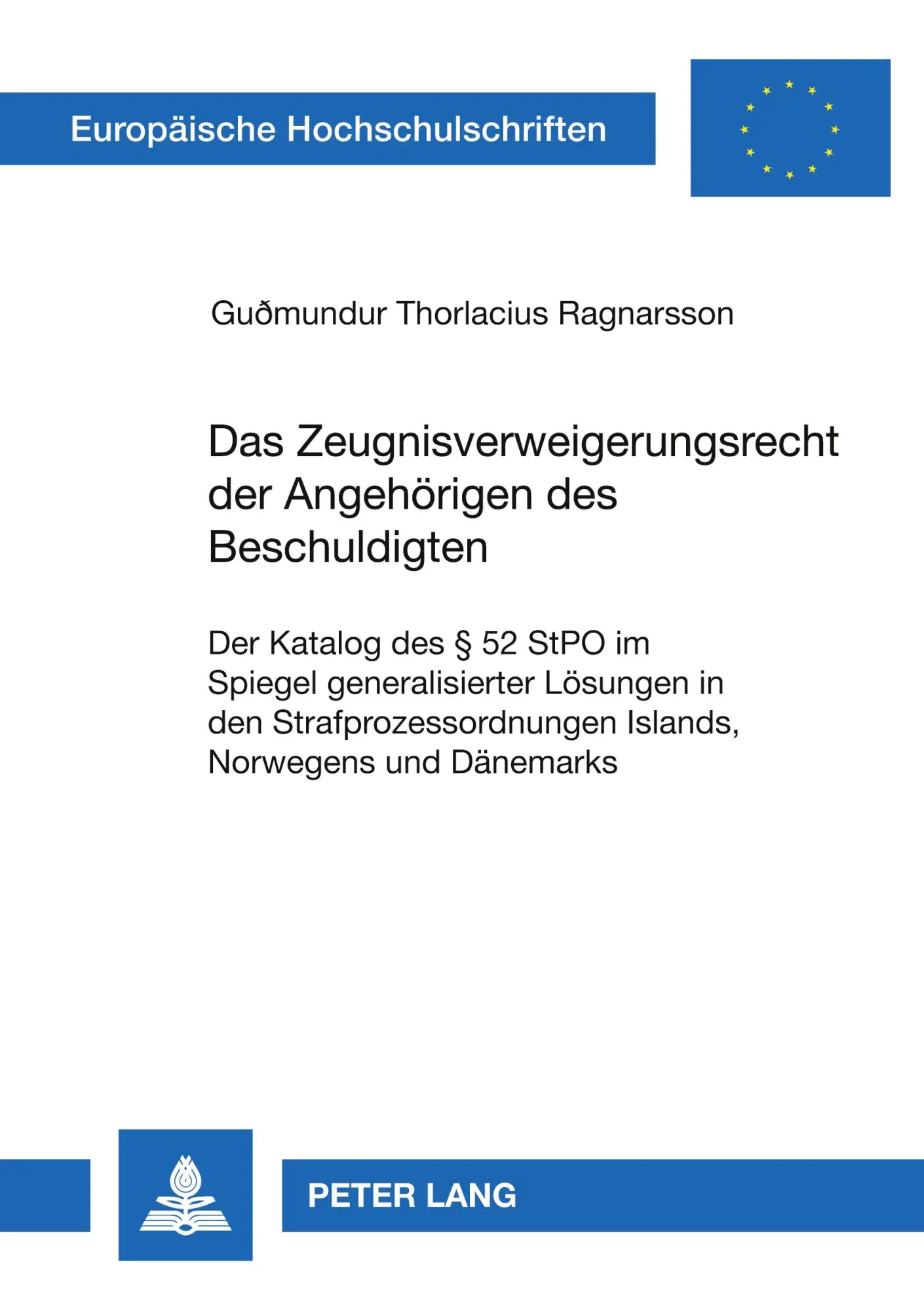 Das Zeugnisverweigerungsrecht der Angehörigen des Beschuldigten: Der Katalog des § 52 StPO im Spiegel generalisierter Lösungen in den ... / Publications Universitaires Européennes)