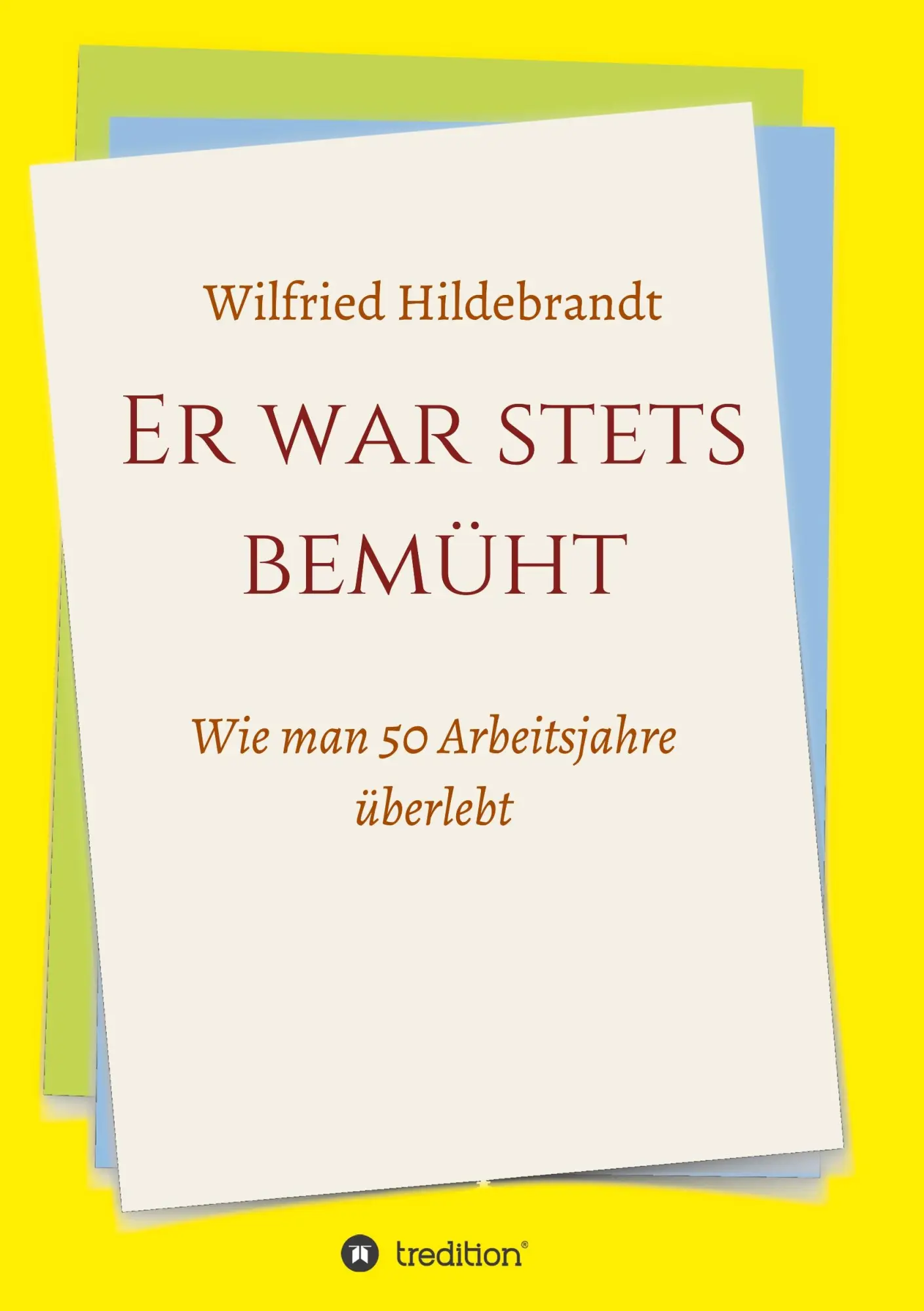 Cover: 9783746963143 | Er war stets bemüht | Wie man 50 Arbeitsjahre überlebt | Hildebrandt