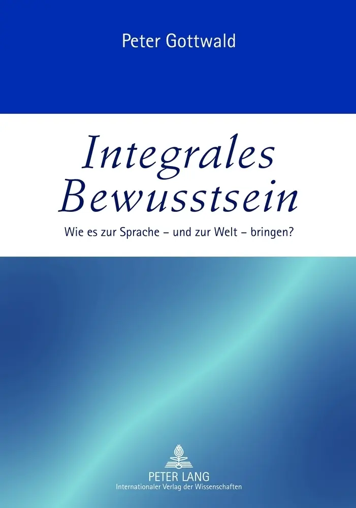 Cover: 9783631633243 | Integrales Bewusstsein | Wie es zur Sprache - und zur Welt - bringen?