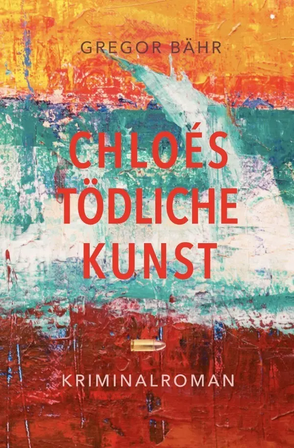 Cover: 9783818773243 | Chloés tödliche Kunst | Ein literarischer Psycho-Krimi | Gregor Bähr