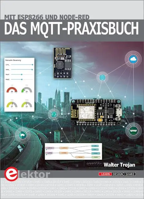 Cover: 9783895763243 | Das MQTT-Praxisbuch | Mit ESP8266 und Node-RED | Trojan Walter | Buch Cover: 9783895763243 | Das MQTT-Praxisbuch | Mit ESP8266 und Node-RED | Trojan Walter | Buch