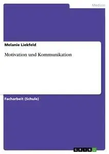 Cover: 9783656533443 | Motivation und Kommunikation | Melanie Liekfeld | Taschenbuch | 40 S.