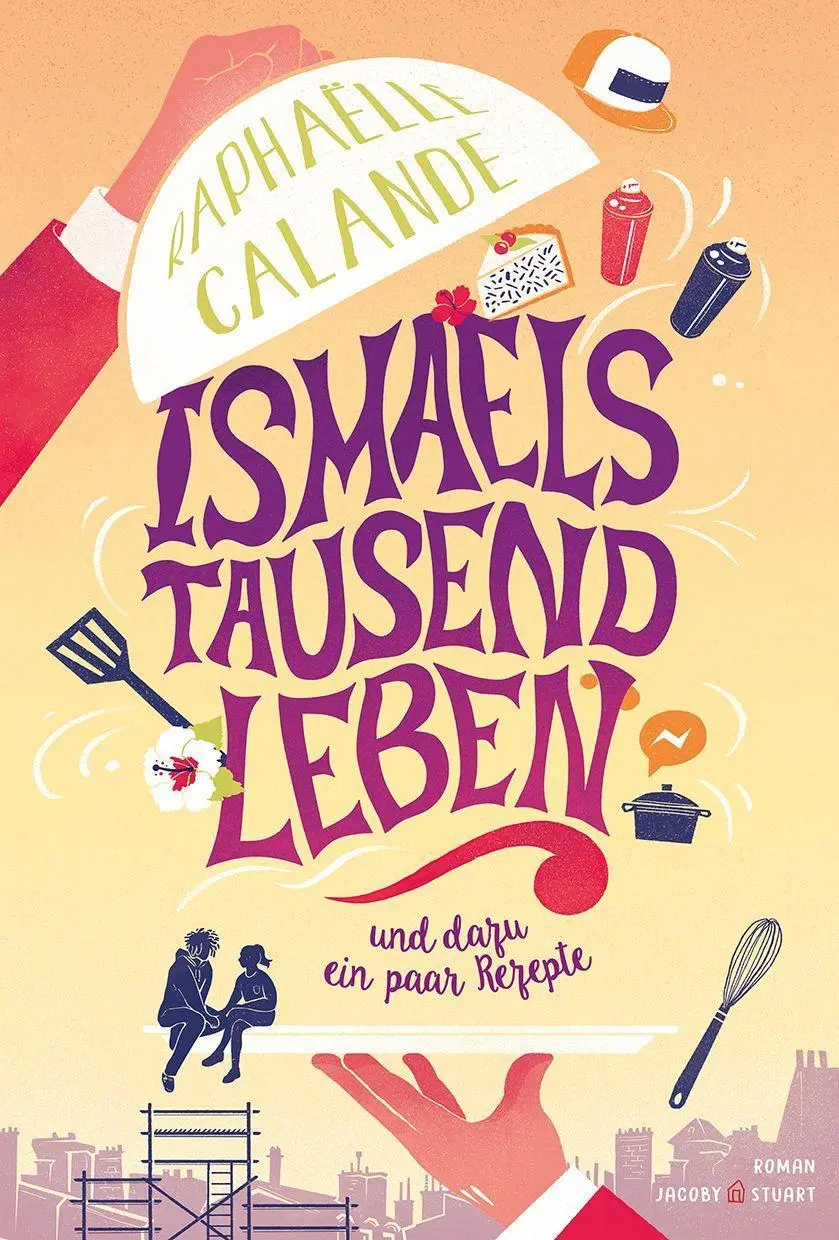 Cover: 9783964283443 | Ismaels tausend Leben | und dazu ein paar Rezepte | Raphaelle Calande
