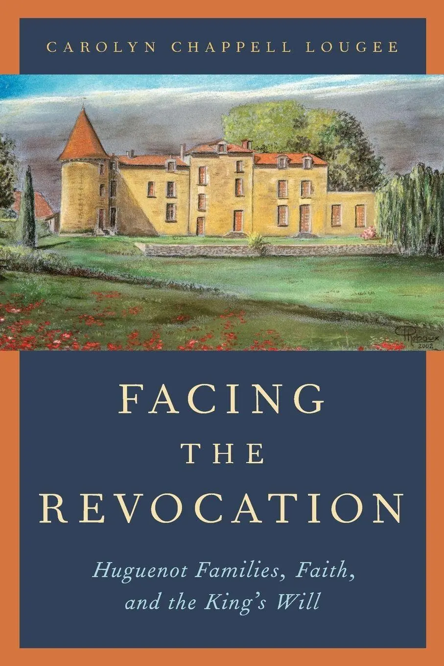 Cover: 9780197533543 | Facing the Revocation | Huguenot Families, Faith, and the King's Will