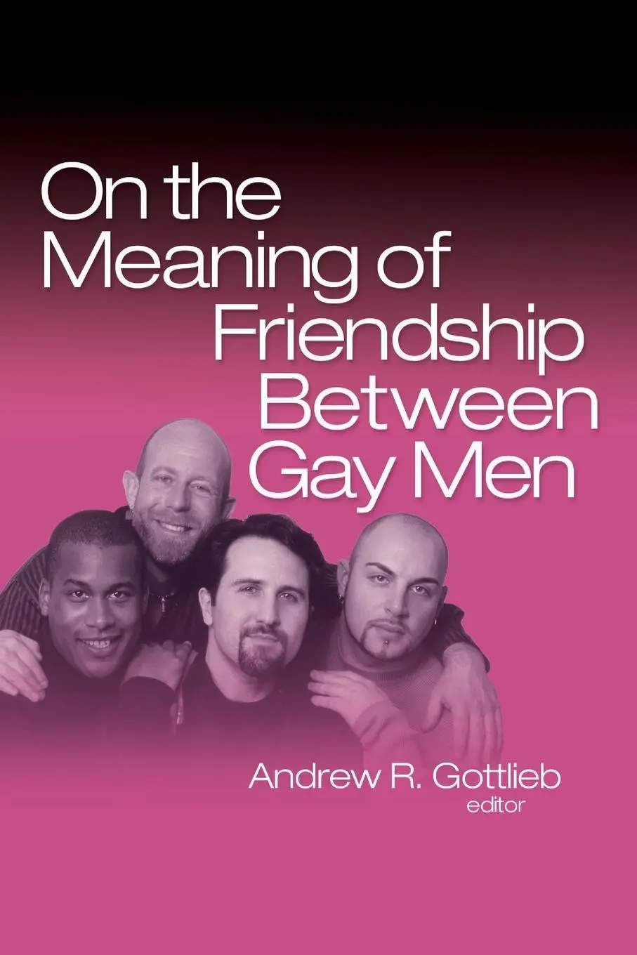 Cover: 9780789033543 | On the Meaning of Friendship Between Gay Men | Andrew R. Gottlieb