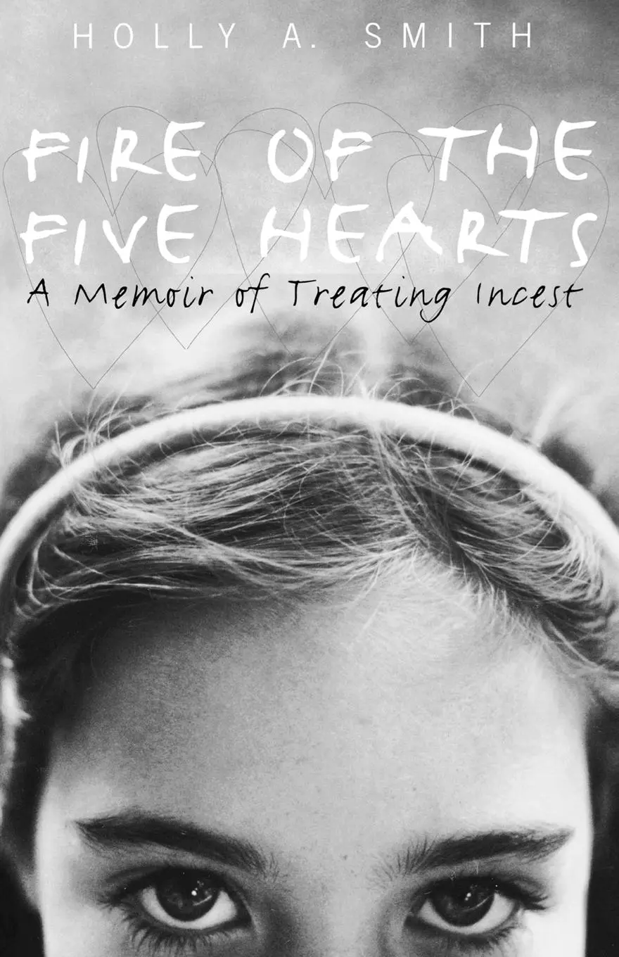 Cover: 9781583913543 | Fire of the Five Hearts | A Memoir of Treating Incest | Holly A. Smith