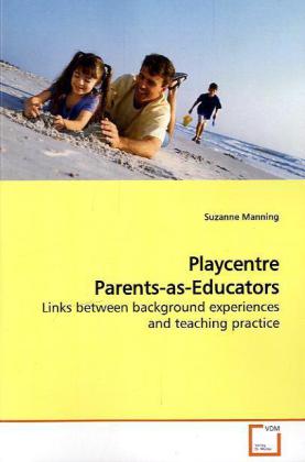 Playcentre Parents-as-Educators | Links between background experiences and teaching practice | Suzanne Manning | Taschenbuch | Englisch | VDM Verlag Dr. Müller | EAN 9783639173543 - Manning, Suzanne