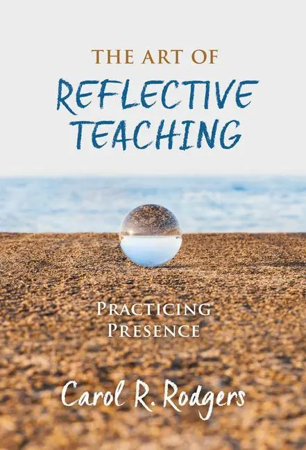 Cover: 9780807763643 | The Art of Reflective Teaching | Practicing Presence | Carol R Rodgers