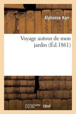 Cover: 9782011873743 | Voyage Autour de Mon Jardin | Karr-A | Taschenbuch | Französisch