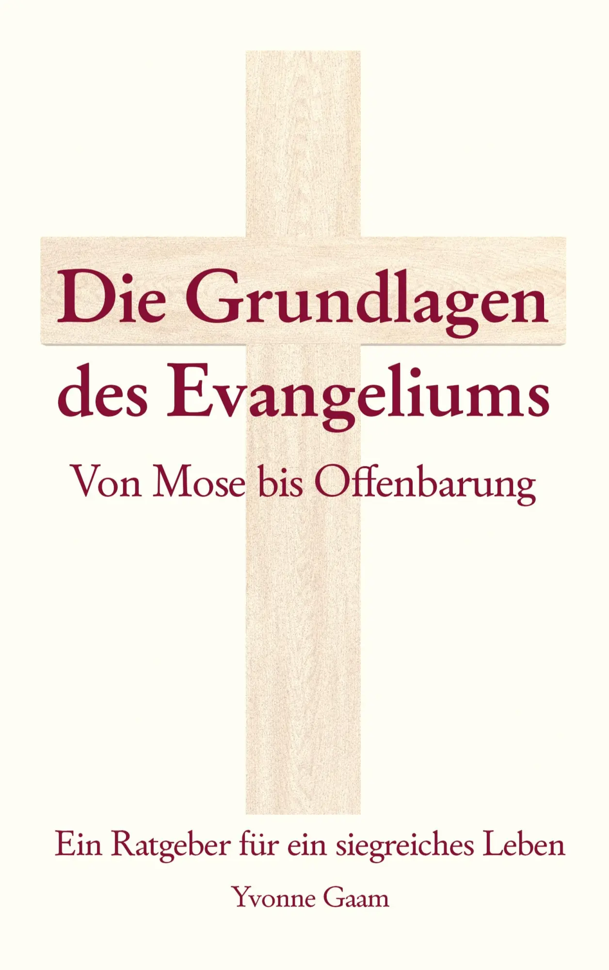Cover: 9783759703743 | Grundlagen des Evangeliums | von Mose bis Offenbarung | Yvonne Gaam