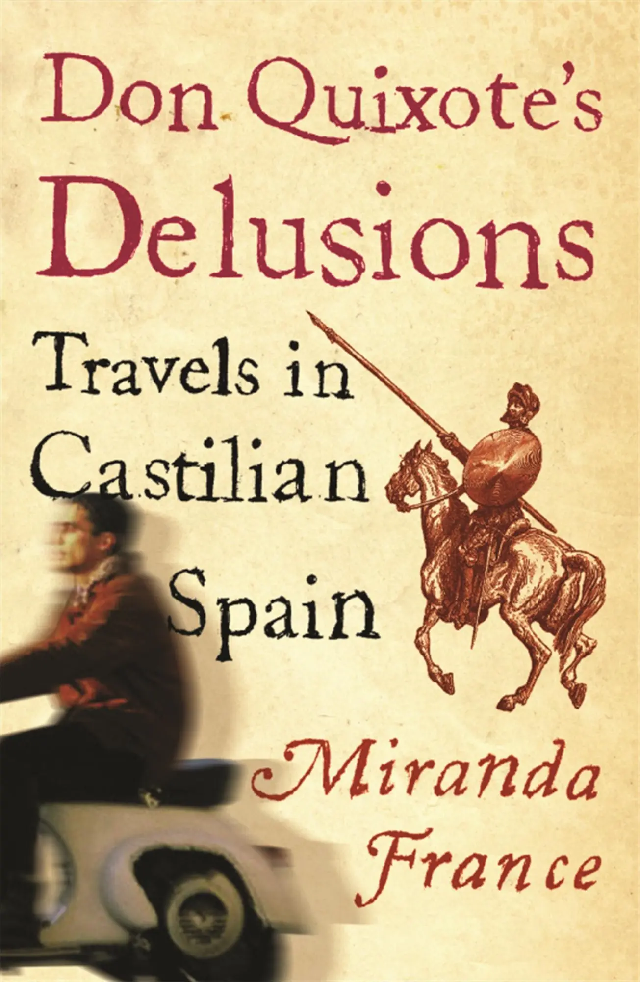 Cover: 9780753813843 | Don Quixote's Delusions | Travels in Castilian Spain | Miranda France