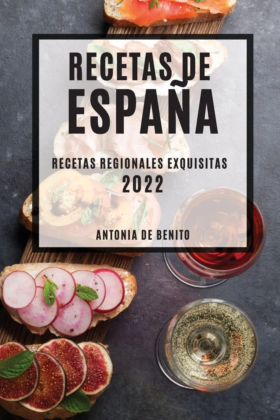 Cover: 9781804503843 | RECETAS DE ESPAÑA 2022 | RECETAS REGIONALES EXQUISITAS | Benito | Buch