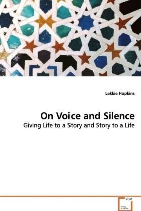 On Voice and Silence | Giving Life to a Story and Story to a Life | Lekkie Hopkins | Taschenbuch | Englisch | VDM Verlag Dr. Müller | EAN 9783639143843 - Hopkins, Lekkie