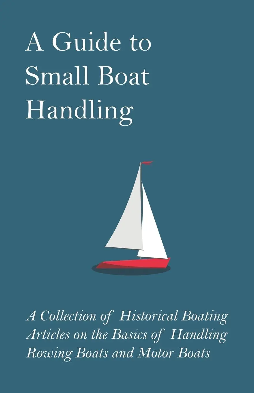 Cover: 9781447413943 | A Guide to Small Boat Handling - A Collection of Historical Boating...