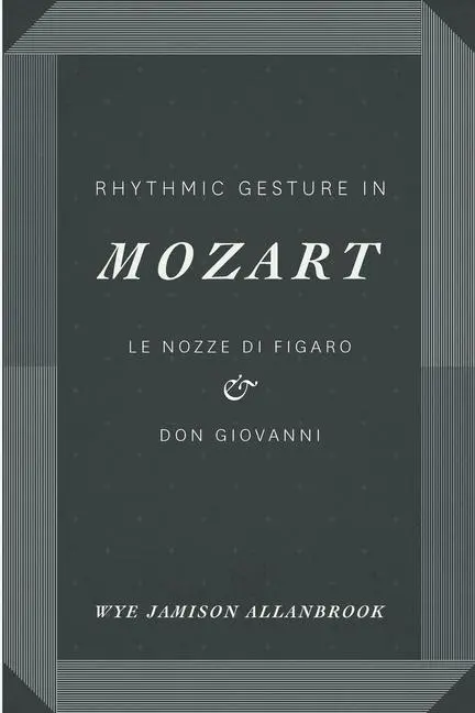 Cover: 9780226014043 | Rhythmic Gesture in Mozart | Le Nozze di Figaro and Don Giovanni