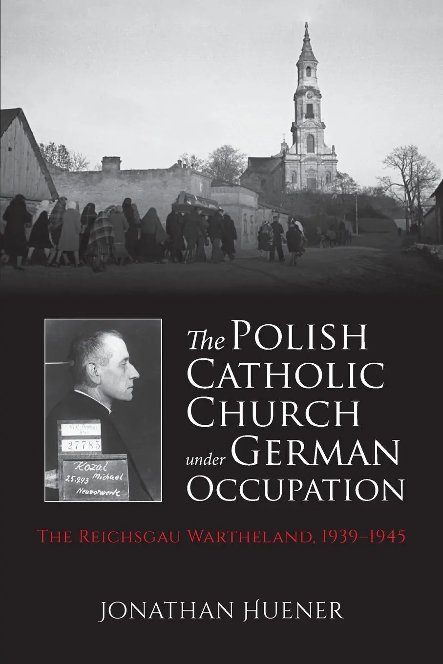 Cover: 9780253054043 | The Polish Catholic Church Under German Occupation | Jonathan Huener