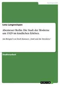 Cover: 9783638654043 | Abenteuer Berlin. Die Stadt der Moderne um 1929 im kindlichen Erleben.