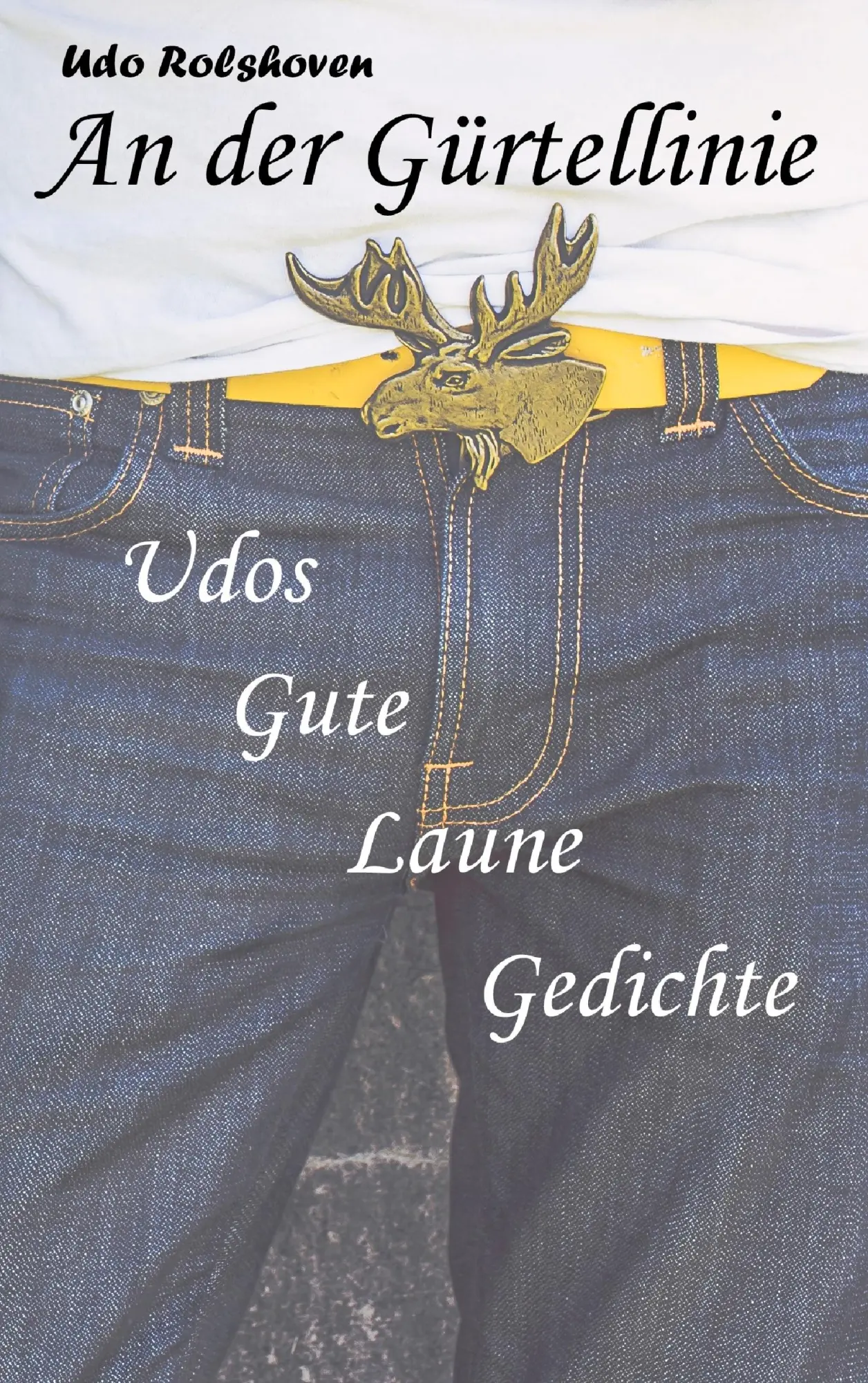 Cover: 9783734754043 | An der Gürtellinie | Udos Gute Laune Gedichte | Udo Rolshoven | Buch