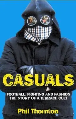 Cover: 9781903854143 | Casuals: Football, Fighting &amp; Fashion: The Story of a Terrace Cult
