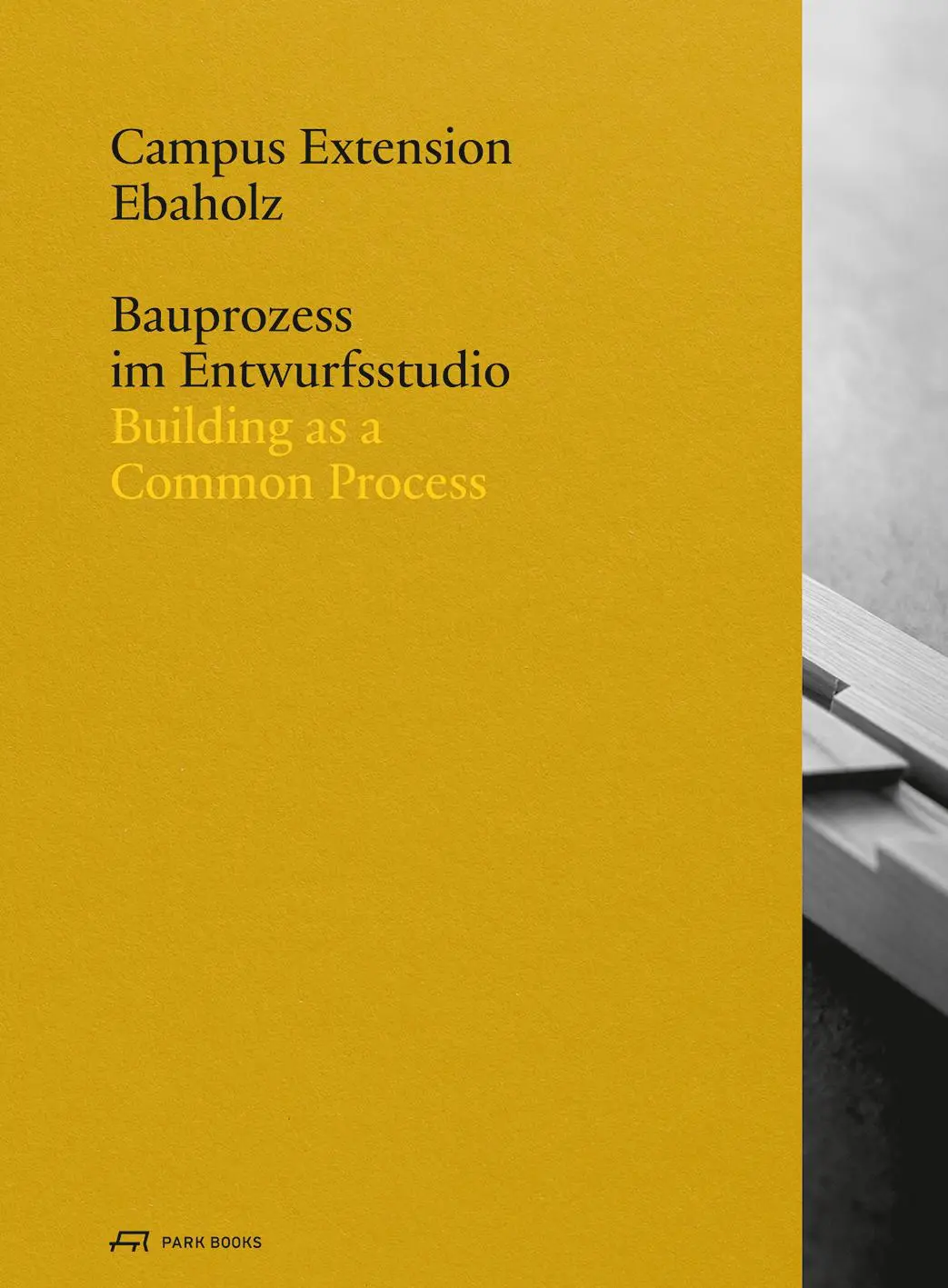 Cover: 9783038604143 | Ebaholz Campus Extension | Bauprozess im Entwurfsstudio | Taschenbuch