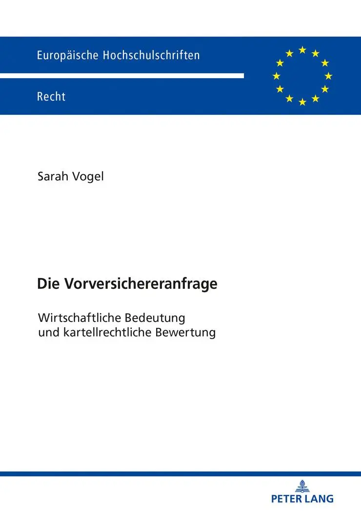 Die Vorversichereranfrage: Wirtschaftliche Bedeutung und kartellrechtliche Bewertung (Europäische Hochschulschriften Recht, Band 6067)