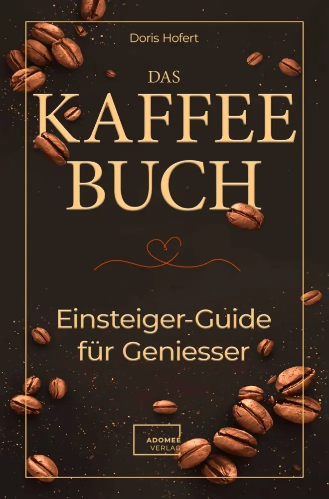 Cover: 9783911404143 | Das Kaffee-Buch. Einsteiger-Guide für Geniesser: | Hofert Doris | Buch