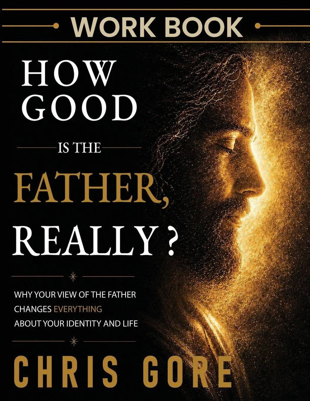 Cover: 9781067294243 | How Good Is The Father, Really? Workbook | Chris Gore | Taschenbuch
