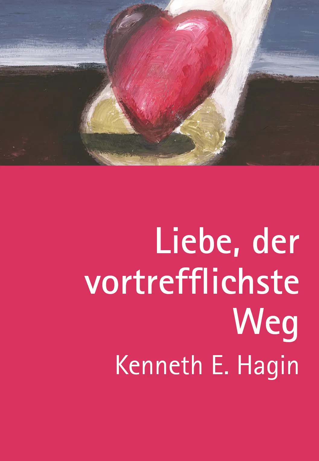 Cover: 9783924054243 | Liebe - der vortrefflichste Weg | Kenneth E. Hagin | Buch | Buch