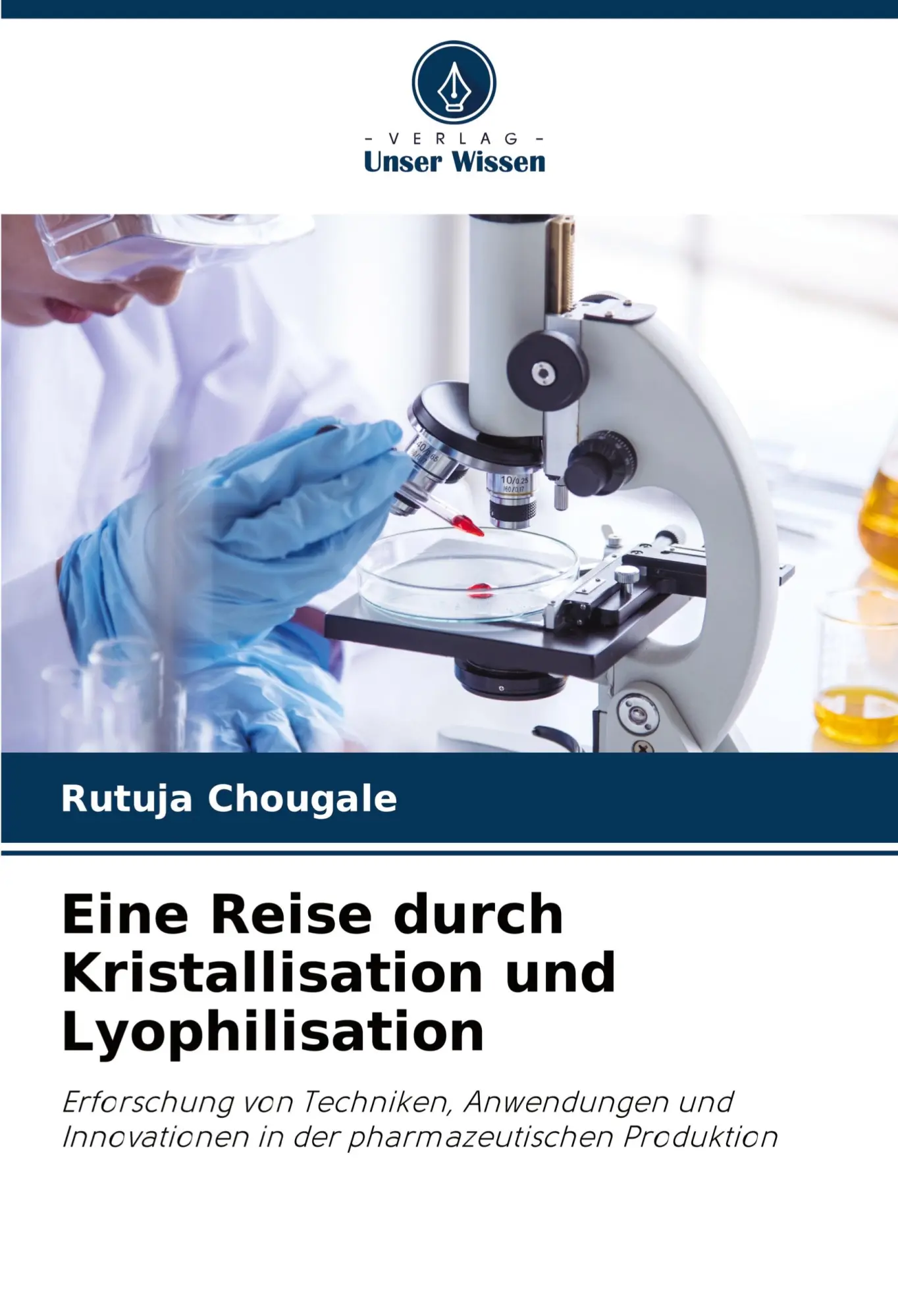 Cover: 9786207974443 | Eine Reise durch Kristallisation und Lyophilisation | Rutuja Chougale