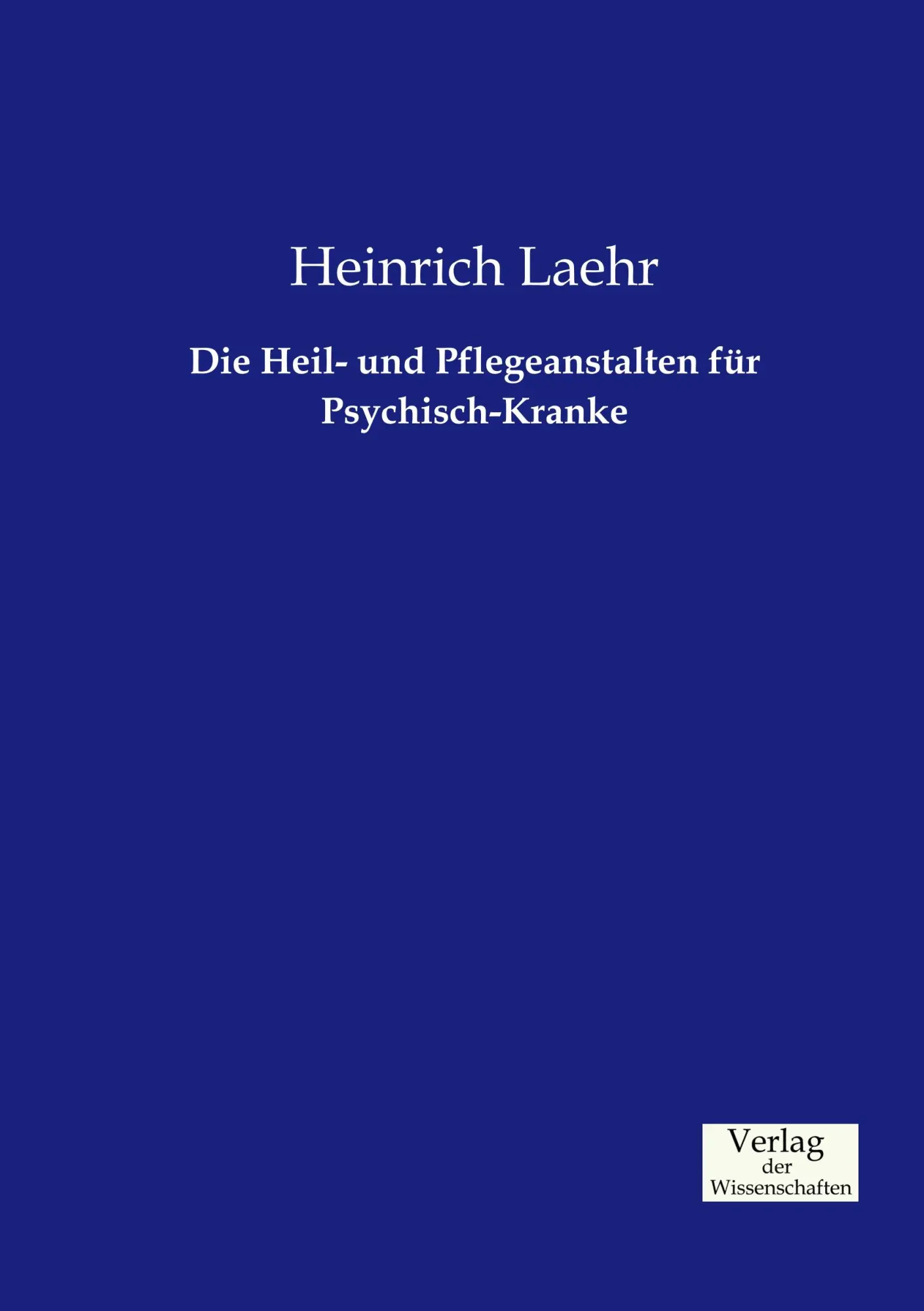 Cover: 9783957004543 | Die Heil- und Pflegeanstalten für Psychisch-Kranke | Heinrich Laehr