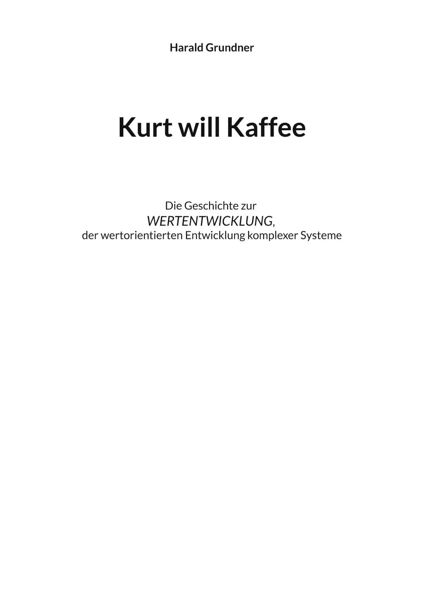 Kurt will Kaffee: Die Geschichte zur WERTENTWICKLUNG der wertorientierten Entwicklung komplexer Systeme