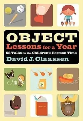 Cover: 9780801025143 | Object Lessons for a Year | 52 Talks for the Children's Sermon Time