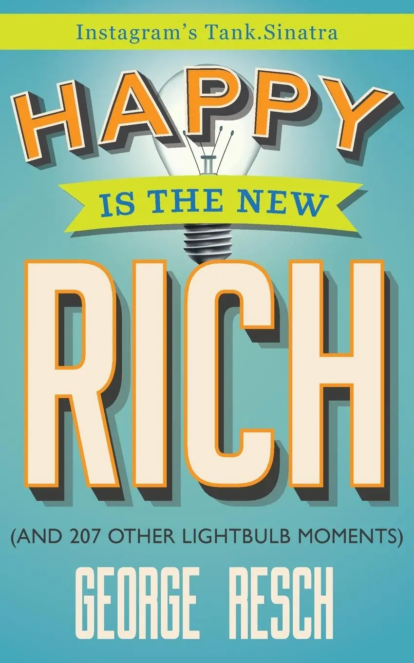 Cover: 9780996855143 | Happy is the New Rich | (And 207 Other Lightbulb Moments) | Resch