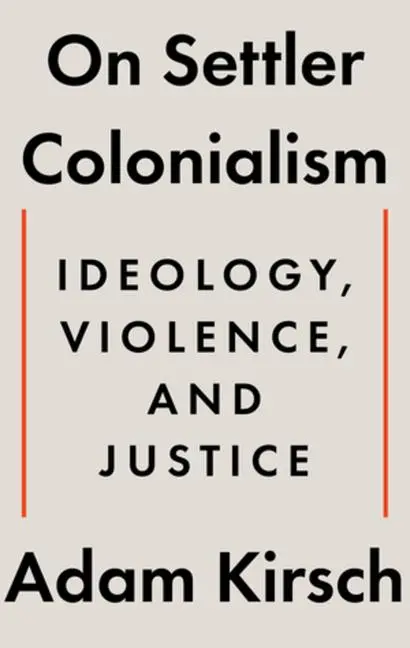 Cover: 9781324105343 | On Settler Colonialism | Ideology, Violence, and Justice | Adam Kirsch