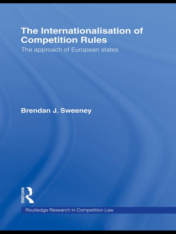 The Internationalisation of Competition Rules  Brendan J. Sweeney  Taschenbuch  Routledge Research in Competition Law  Englisch  2011 - J. Sweeney, Brendan (Monash University, Australia)