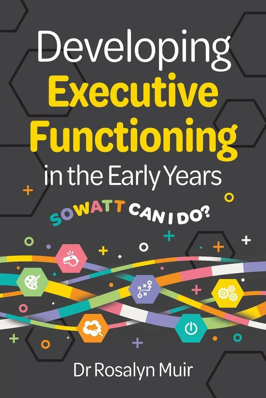 Cover: 9781923215443 | Developing Executive Functioning in the Early Years | SOWATT Can I Do?