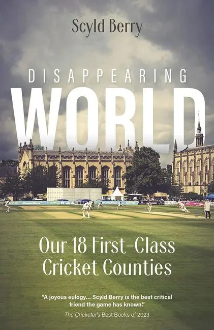 Cover: 9781801505543 | Disappearing World | Our 18 First Class Cricket Counties | Scyld Berry