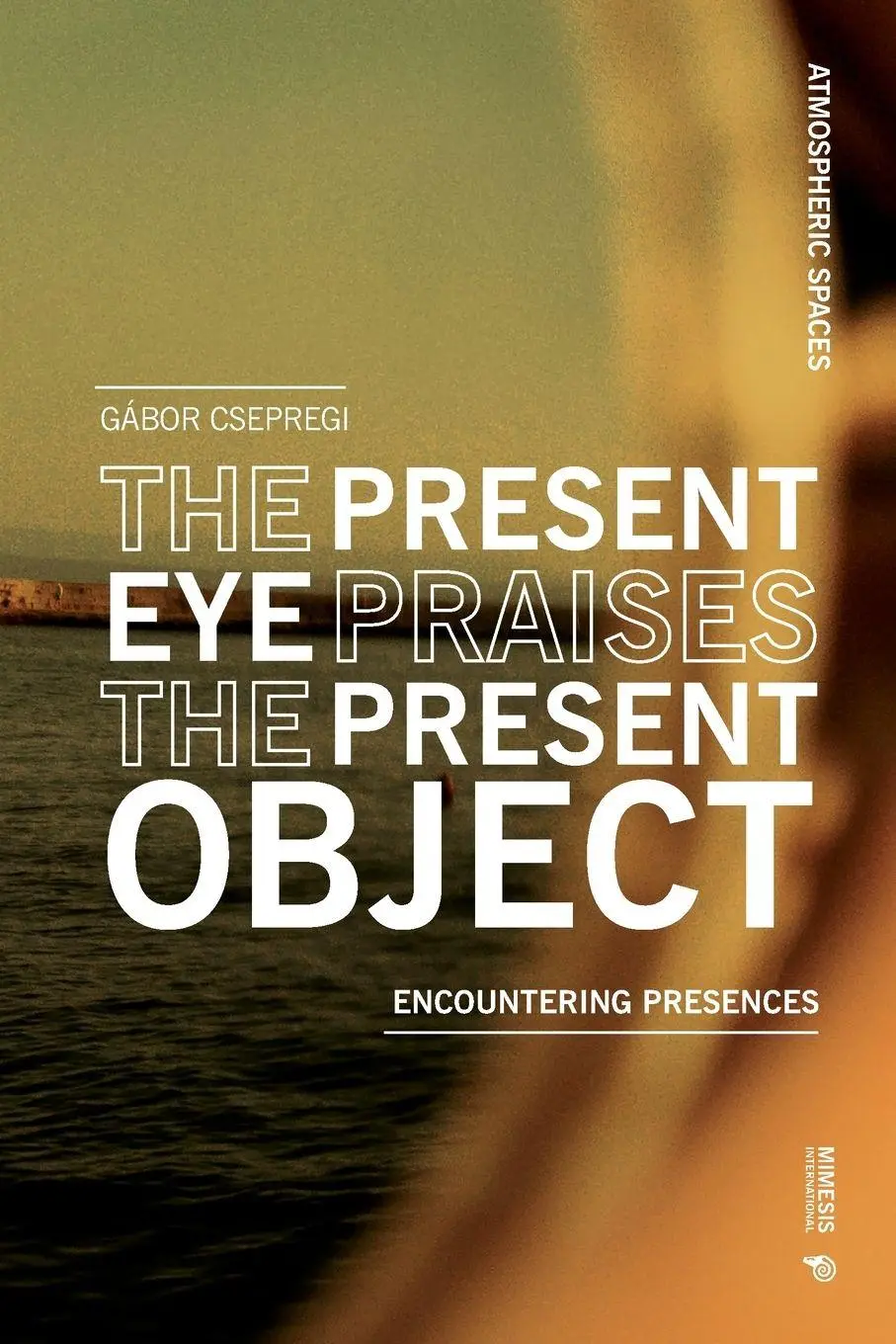 Cover: 9788869775543 | The Present Eye Praises the Present Object | Encountering Presences