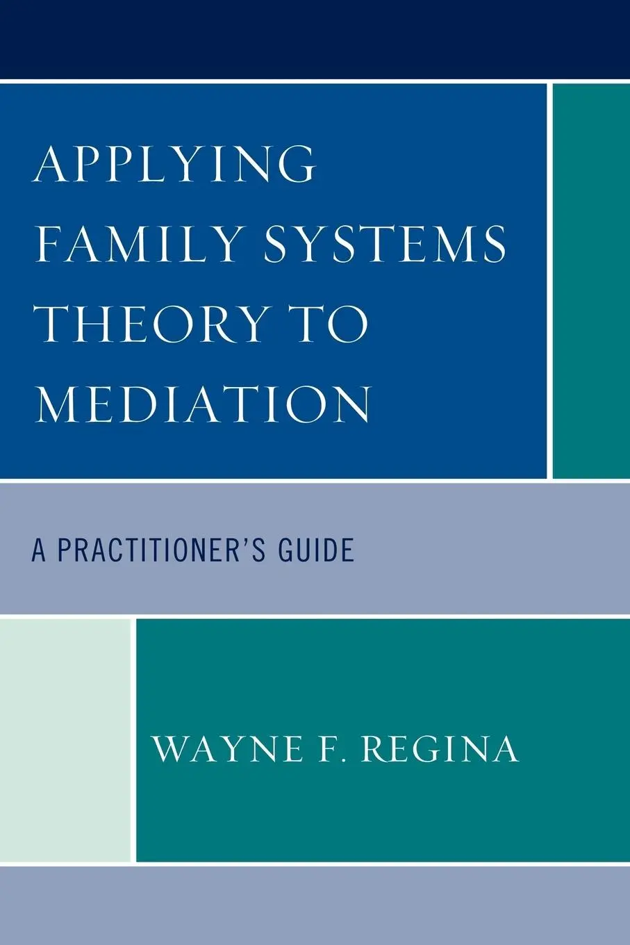 Cover: 9780761855743 | Applying Family Systems Theory to Mediation | A Practitioner's Guide
