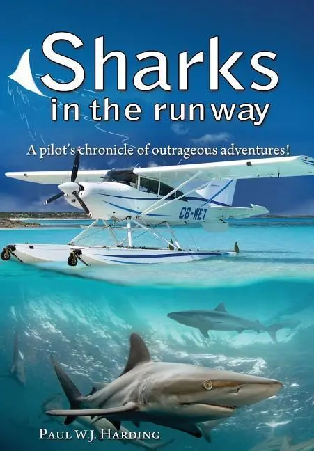 Cover: 9781911525943 | Sharks in the Runway: A Seaplane Pilot's Fifty-Year Journey Through...